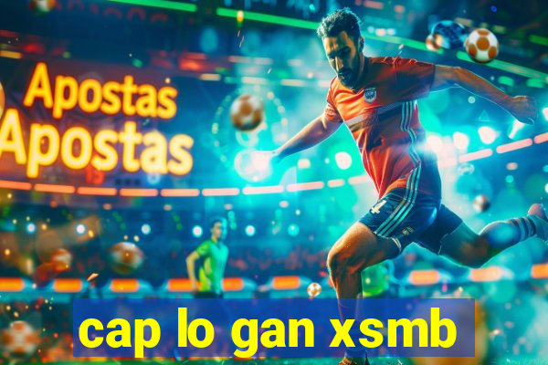 cap lo gan xsmb