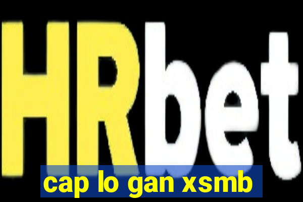 cap lo gan xsmb