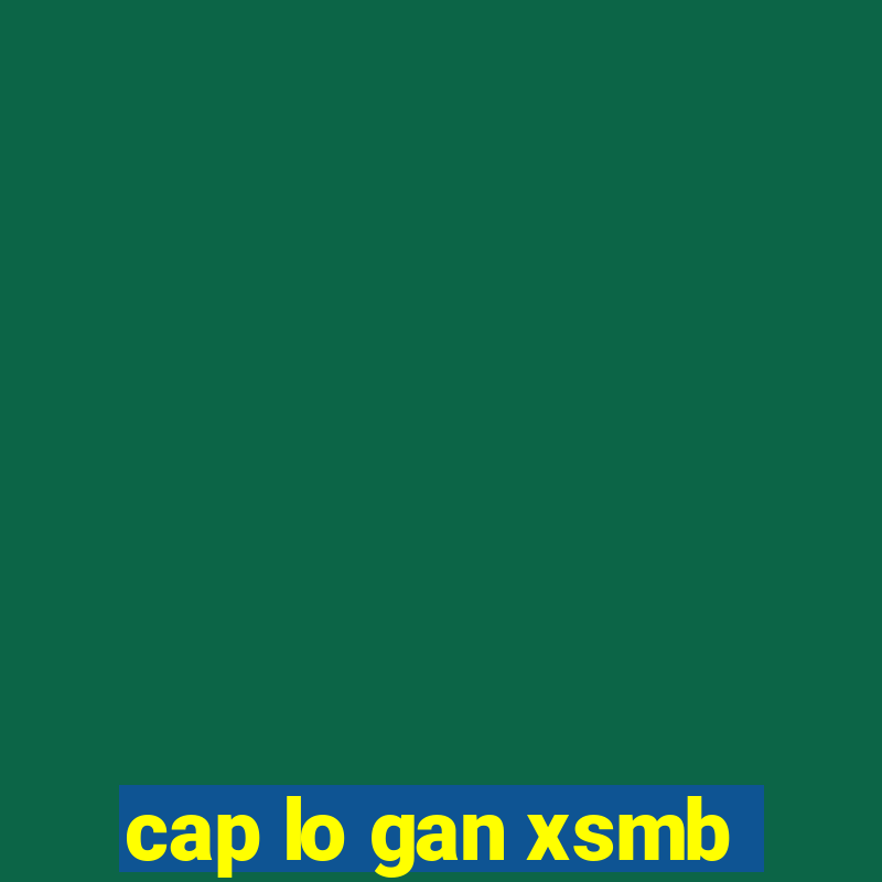 cap lo gan xsmb