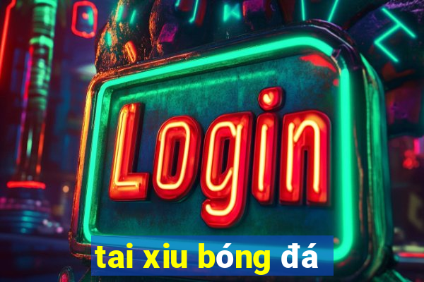 tai xiu bóng đá