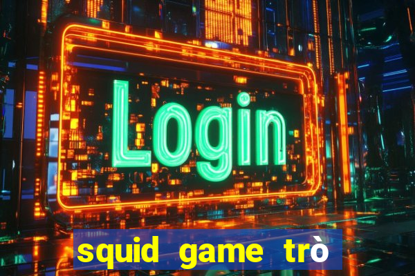 squid game trò chơi con mực