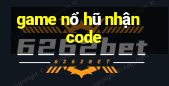 game nổ hũ nhận code