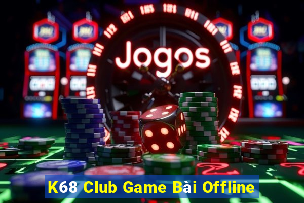 K68 Club Game Bài Offline