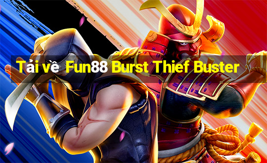 Tải về Fun88 Burst Thief Buster