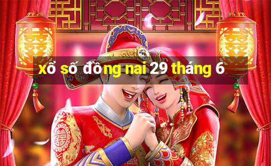 xổ số đồng nai 29 tháng 6