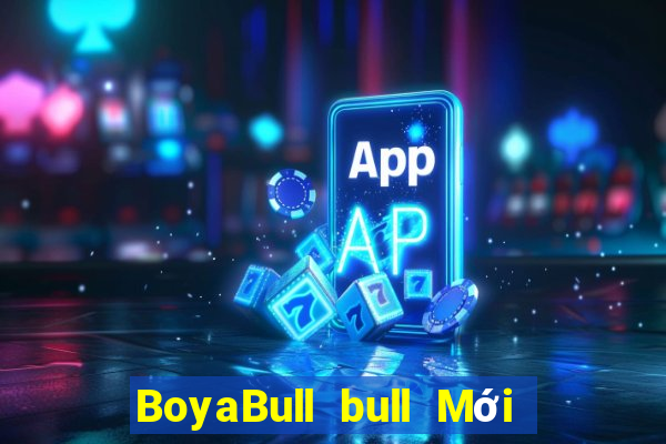 BoyaBull bull Mới nhất ấn bản