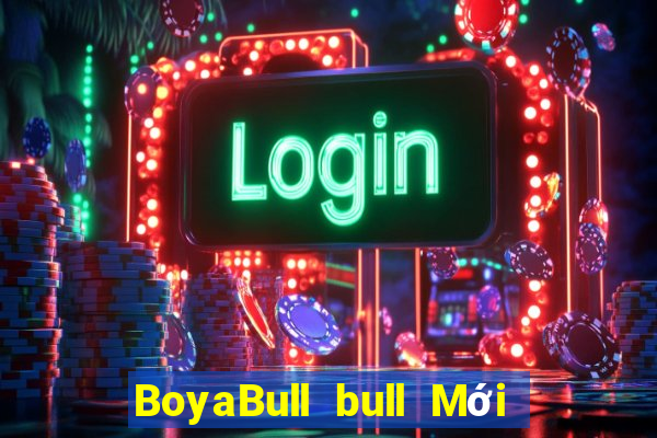 BoyaBull bull Mới nhất ấn bản