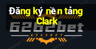 Đăng ký nền tảng Clark