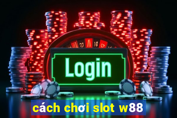 cách chơi slot w88