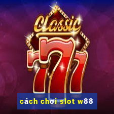 cách chơi slot w88