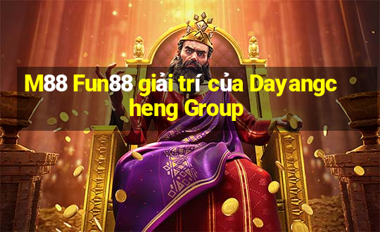 M88 Fun88 giải trí của Dayangcheng Group