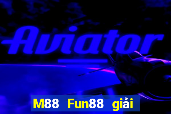 M88 Fun88 giải trí của Dayangcheng Group