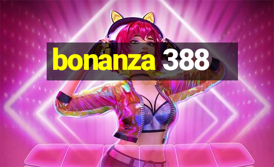 bonanza 388