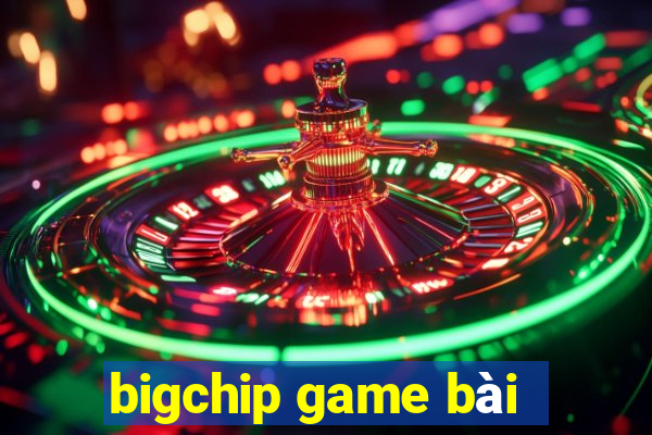 bigchip game bài