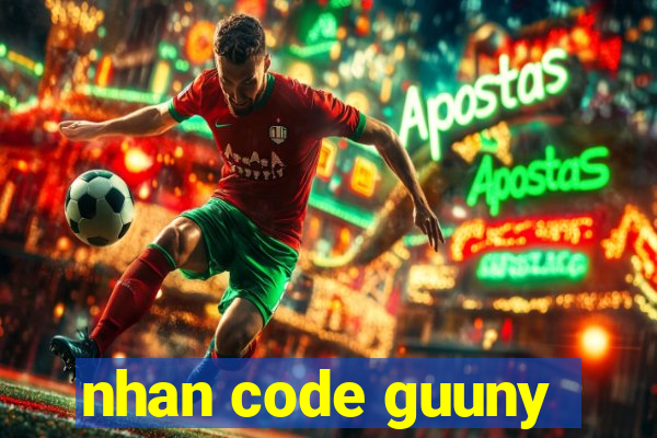 nhan code guuny