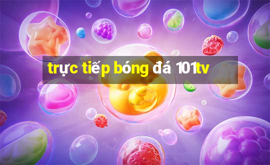 trực tiếp bóng đá 101tv