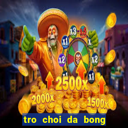 tro choi da bong dau to