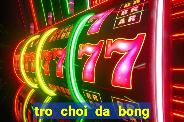 tro choi da bong dau to