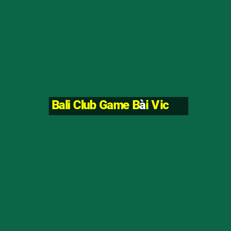 Bali Club Game Bài Vic