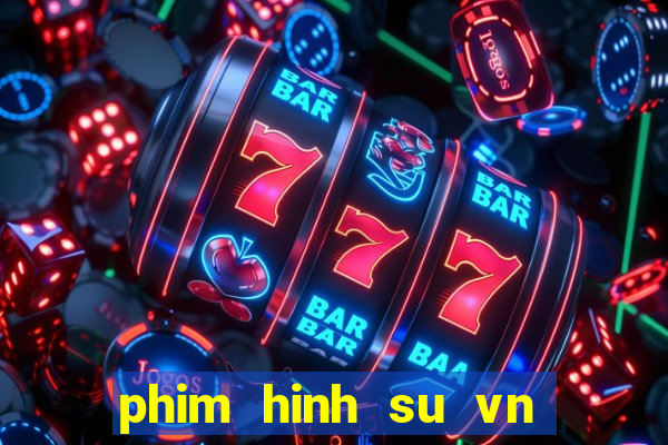 phim hinh su vn moi nhat