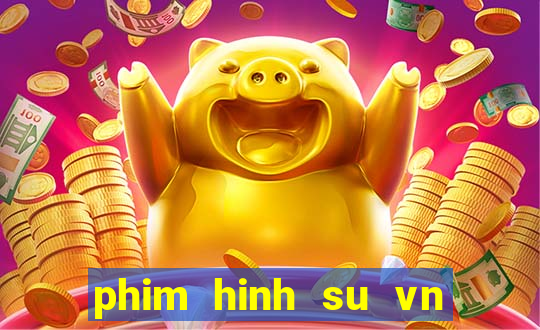 phim hinh su vn moi nhat