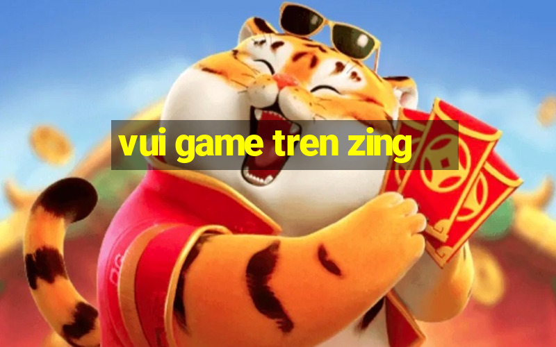 vui game tren zing