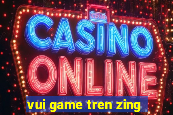 vui game tren zing