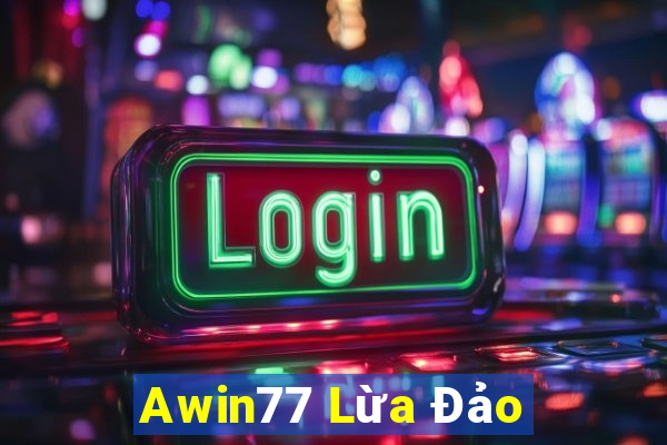 Awin77 Lừa Đảo