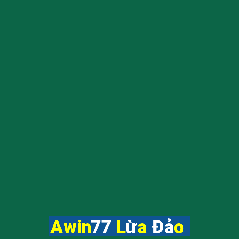 Awin77 Lừa Đảo