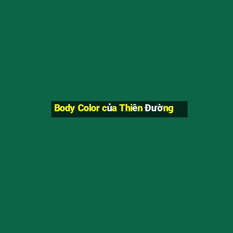 Body Color của Thiên Đường