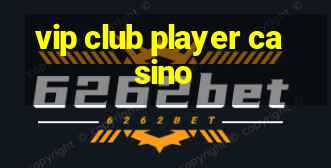 vip club player casino