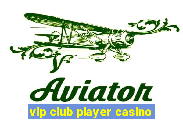 vip club player casino