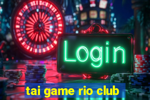 tai game rio club