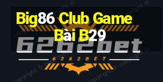 Big86 Club Game Bài B29