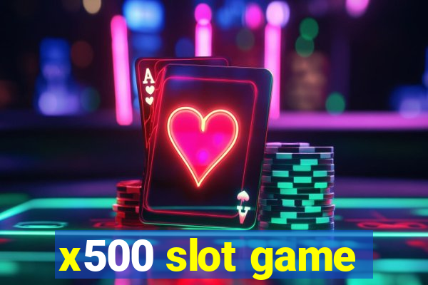 x500 slot game