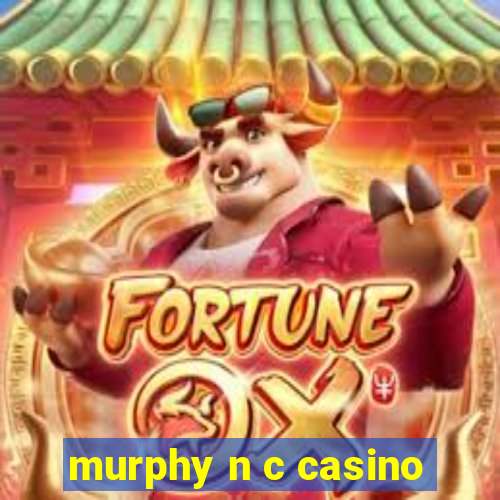 murphy n c casino