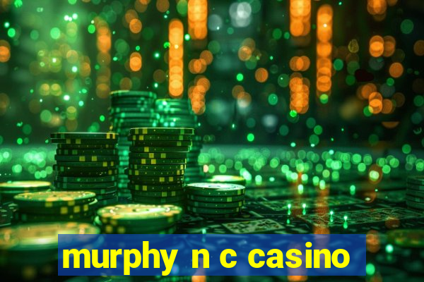 murphy n c casino