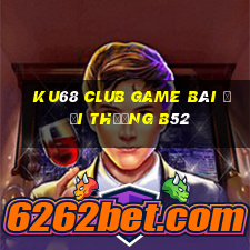 Ku68 Club Game Bài Đổi Thưởng B52