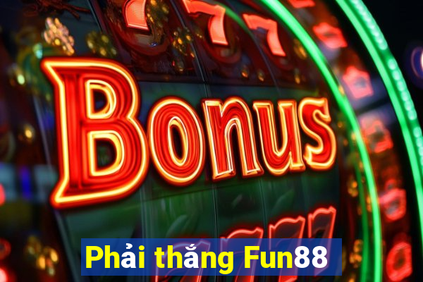 Phải thắng Fun88