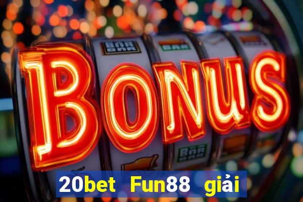 20bet Fun88 giải trí Tứ Long