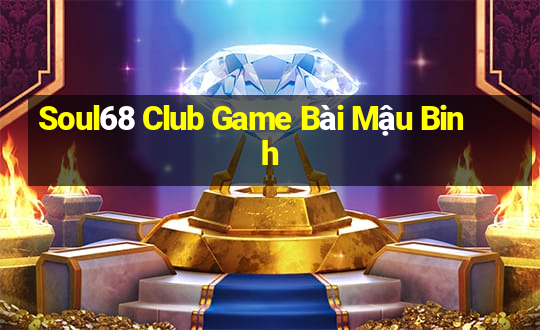 Soul68 Club Game Bài Mậu Binh