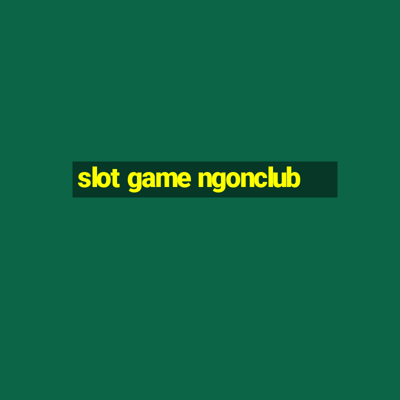 slot game ngonclub