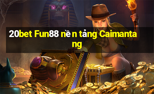 20bet Fun88 nền tảng Caimantang