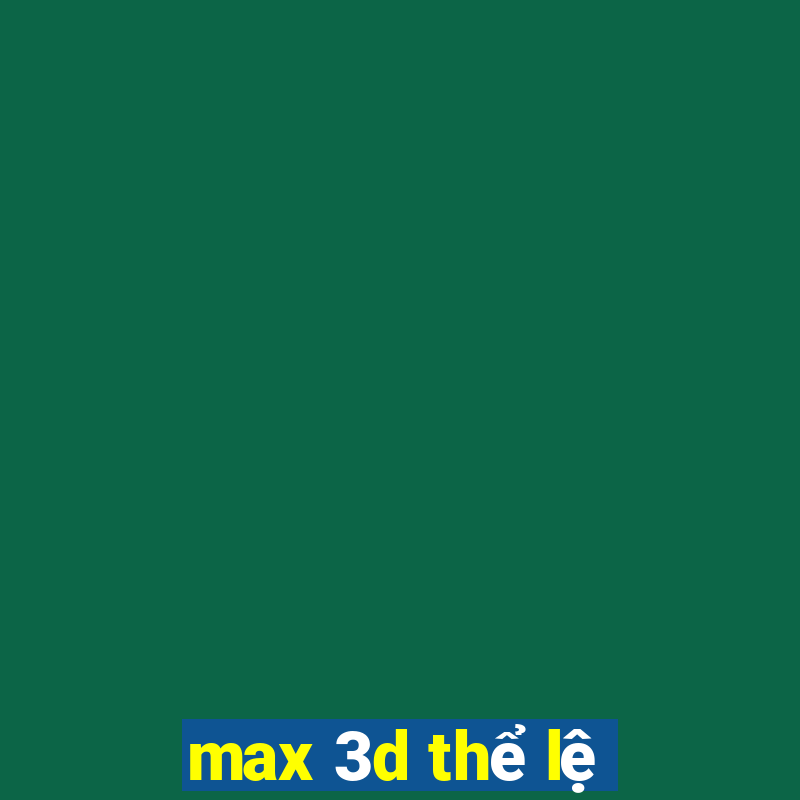 max 3d thể lệ