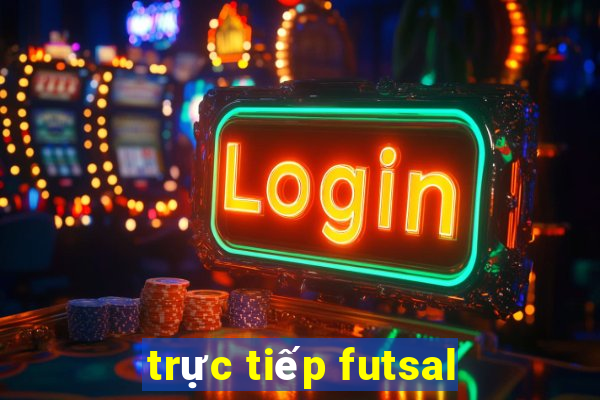 trực tiếp futsal