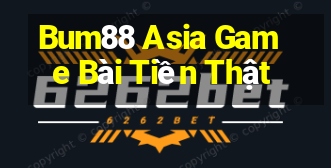 Bum88 Asia Game Bài Tiền Thật