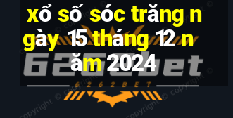 xổ số sóc trăng ngày 15 tháng 12 năm 2024