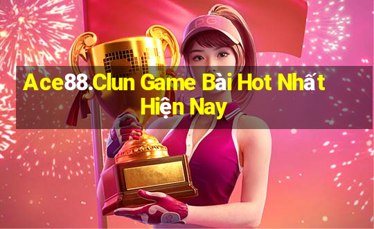 Ace88.Clun Game Bài Hot Nhất Hiện Nay