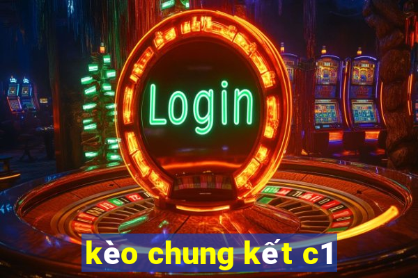 kèo chung kết c1