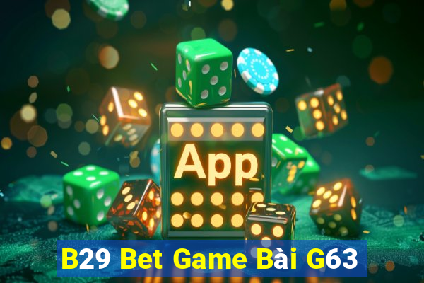 B29 Bet Game Bài G63